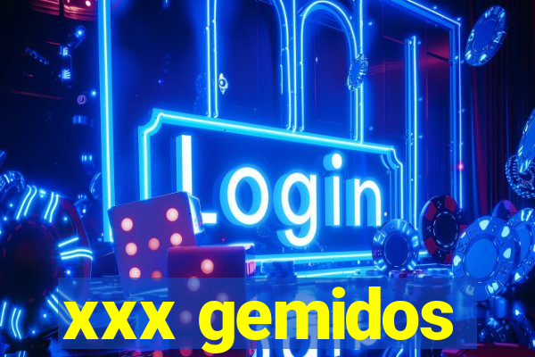 xxx gemidos